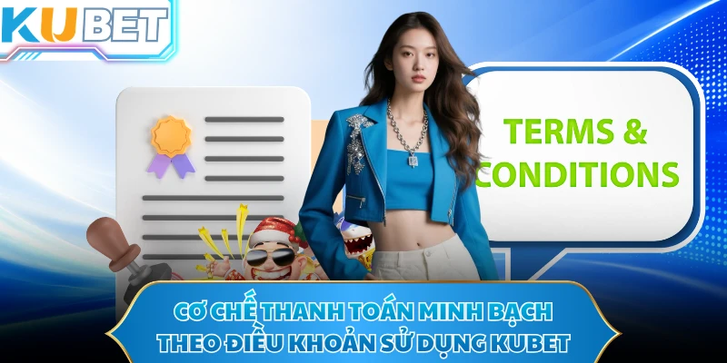 Cơ chế thanh toán minh bạch theo điều khoản sử dụng KUBET