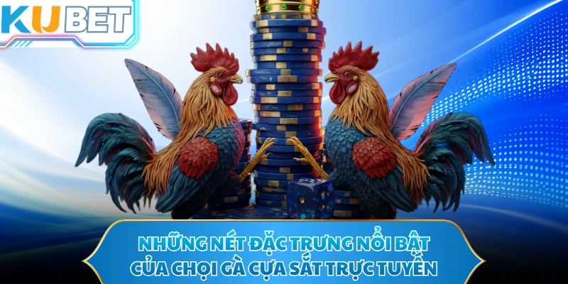 Những nét đặc trưng nổi bật của chọi gà cựa sắt trực tuyến