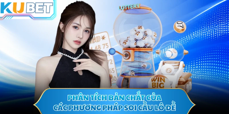 Phân tích bản chất của các phương pháp soi cầu lô đề
