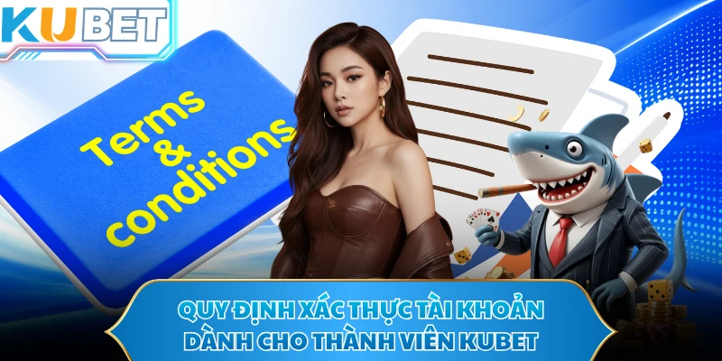 Quy định xác thực tài khoản dành cho thành viên KUBET