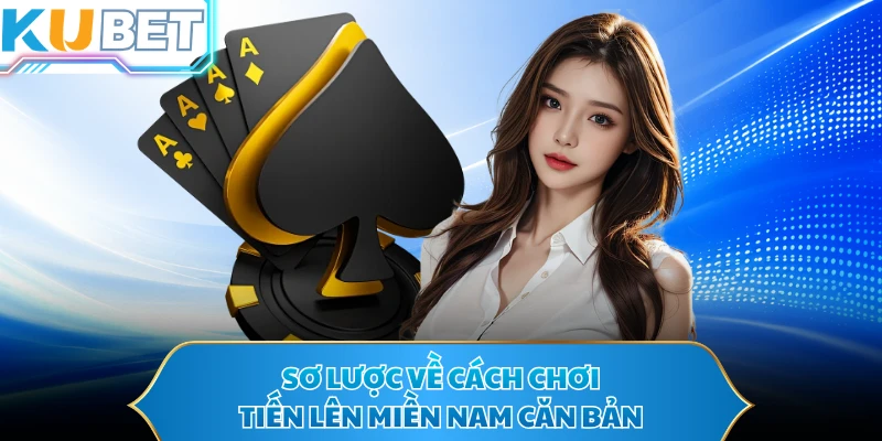 Sơ lược về cách chơi tiến lên miền nam căn bản